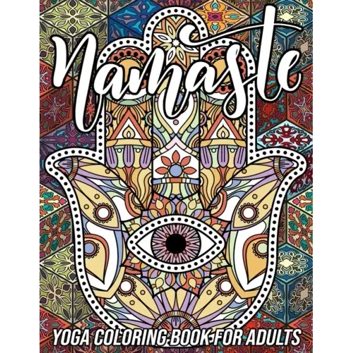 Namaste Yoga Coloring Book for Adults: Adorable Coloring Book with Fun, Easy, and Relaxing Designs of Lotus Yoga, Hamsa Hand, Yin Yang Symbol, Third E