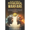 The Art & Science of Psychological Warfare: (2 books in 1) Learn The Secrets of Hidden Influence and How to Mentally Subdue Your Opponents in Stealth