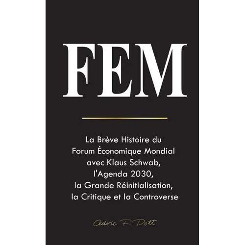 Fem: La Brève Histoire du Forum Économique Mondial avec Klaus Schwab, l'Agenda 2030, la Grande Réinitialisation, la Critique et la Controverse