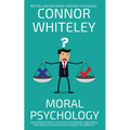 Moral Psychology: An Introduction To The Social Psychology, Biological Psychology And Applied Psychology Of Morality