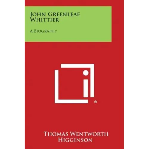 John Greenleaf Whittier: A Biography