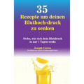 35 Rezepte um deinen Bluthoch-druck zu senken: Siehe, wie sich dein Blutdruck in nur 7 Tagen senkt