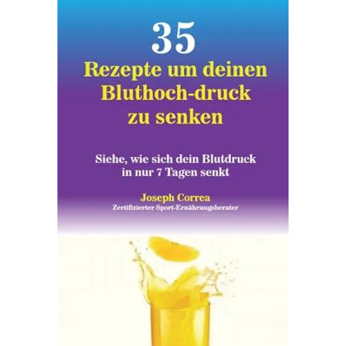 35 Rezepte um deinen Bluthoch-druck zu senken: Siehe, wie sich dein Blutdruck in nur 7 Tagen senkt