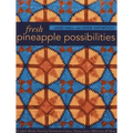 Fresh Pineapple Possibilities: 11 Quilt Blocks, Exciting Variations--Classic, Flying Geese, Off-Center & More