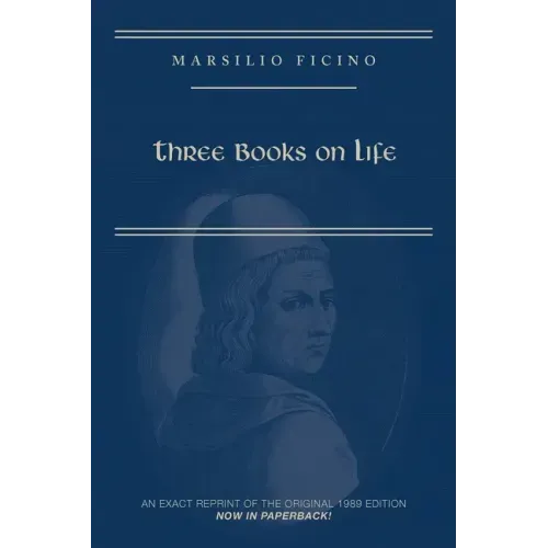 Marsilio Ficino, Three Books on Life: A Critical Edition and Translation: Volume 57
