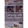 Christmas with Charles Dickens: A Christmas Carol, The Chimes, The Cricket on the Hearth, The Battle of Life, The Haunted Man and the Ghost's Bargain