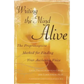 Writing the Mind Alive: The Proprioceptive Method for Finding Your Authentic Voice