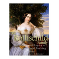 The Rothschild Family: The History and Legacy of the International Banking Dynas