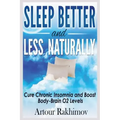 Sleep Better and Less - Naturally: Cure Chronic Insomnia and Boost Body-Brain O2 Levels