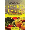 Recetas Anti Inflamatorias de Cocción Lenta: Guía paso a paso con más de 130 recetas de cocción lenta probadas para la curación del sistema inmunológi