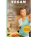 Vegan High Protein Cookbook: 50 Tasty High Protein Vegan Recipes To Build Muscle FAST On A Vegan Diet