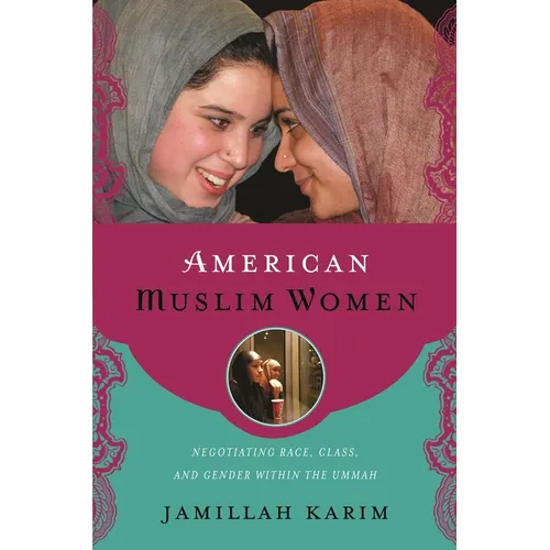 American Muslim Women: Negotiating Race, Class, and Gender Within the Ummah