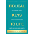 Biblical Keys to Life: The Questions We Have and the Answers We Need