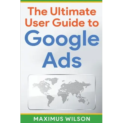 The Ultimate User Guide to Google Ads