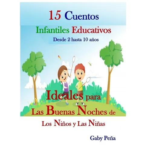15 CUENTOS INFANTILES EDUCATIVOS Desde 2 hasta 10 años: Ideales Para Las Buenas Noches de Los Niños Y Las Niñas