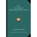 The Algebra of Mohammed Ben Musa