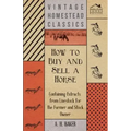 How to Buy and Sell a Horse - Containing Extracts from Livestock for the Farmer and Stock Owner