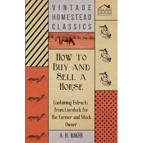How to Buy and Sell a Horse - Containing Extracts from Livestock for the Farmer and Stock Owner