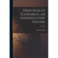 Principles of Economics, an Introductory Volume; Volume 1