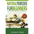 Natural Remedies For Beginners: How To Heal Protect and Beautify Yourself Without Prescriptions
