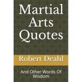 Martial Arts Quotes: And Other Words Of Wisdom