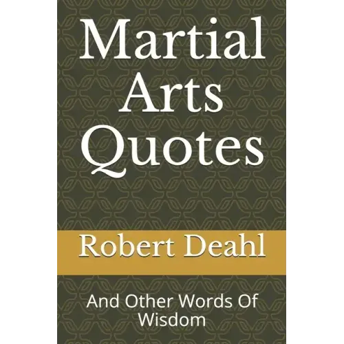 Martial Arts Quotes: And Other Words Of Wisdom