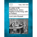 A Letter to Mr. Wilberforce, and a Petition to the King; With a Preface