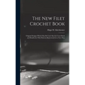 The new Filet Crochet Book; Original Designs Which may be Used Also for Cross-stitch and Beadwork, With Patterns Represented in a new Way