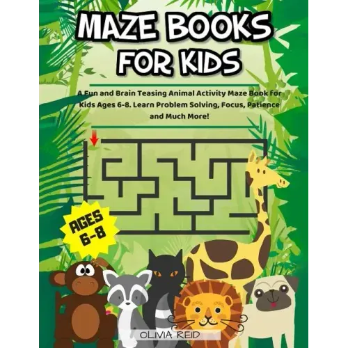 Maze Books For Kids Ages 6-8: A Fun and Brain Teasing Animal Activity Maze Book for Kids Ages 6-8. Learn Problem Solving, Focus, Patience and Much Mor