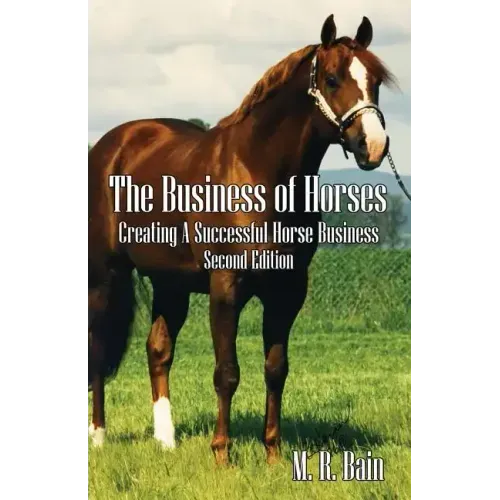 The Business of Horses: Creating a Successful Horse Business Second Edition