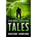 Even More Terrifying Tales: Scary Stories for Children