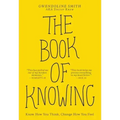 The Book of Knowing: Know How You Think, Change How You Feel