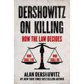 Dershowitz on Killing: How the Law Decides Who Shall Live and Who Shall Die
