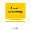 Massasoit of the Wampanoags; with a brief commentary on Indian character; and sketches of other great chiefs, tribes and nations; also a chapter on Sa