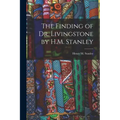 The Finding of Dr. Livingstone by H.M. Stanley