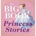 The Big Book of Princess Stories: 10 Favorite Fables, from Cinderella to Rapunzel