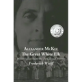 Alexander McKee - The Great White Elk: British Indian Agent On The Colonial Frontier