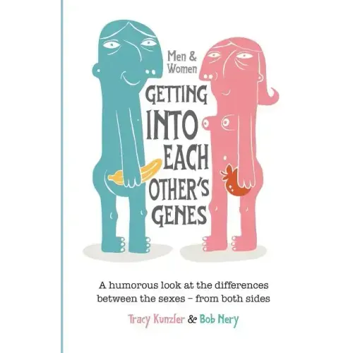 Men & Women: Getting Into Each Other's Genes: A humorous look at the differences between the sexes - from both sides