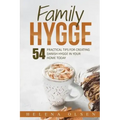 Family Hygge: 54 Practical Tips for Creating Danish Hygge in Your Home Today