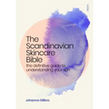 The Scandinavian Skincare Bible: The Definitive Guide to Understanding Your Skin