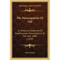 The Monongahela Of Old: Or Historical Sketches Of Southwestern Pennsylvania To The Year 1800 (1910)