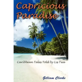 Capricious Paradise: Caribbean Tales Told by Lis Twa