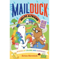 Mail Duck Helps a Friend (a Mail Duck Special Delivery): A Book of Colors and Surprises