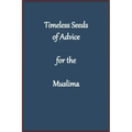 Timeless Seeds of Advice for the Muslima