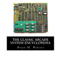 The Classic Arcade System Encyclopedia