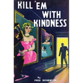 Kill 'Em With Kindness: (A Golden-Age Mystery Reprint)