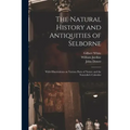 The Natural History and Antiquities of Selborne: With Observations on Various Parts of Nature and the Naturalist's Calendar