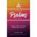 Discovering Psalms as Prayer: How we can use the Psalms morning, noon and night