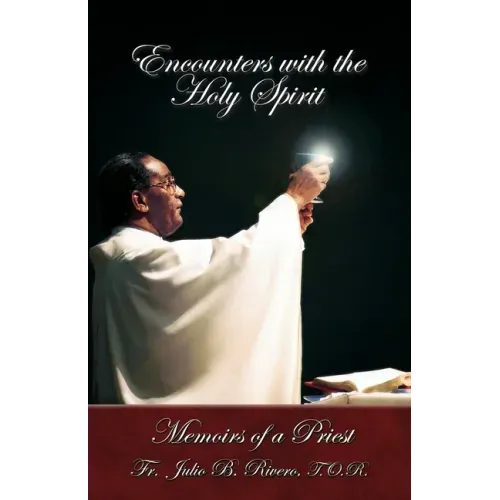 Encounters with the Holy Spirit: Memoirs of a Priest