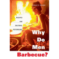 Why Do Men Barbecue?: Recipes for Cultural Psychology